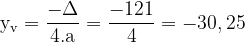 \dpi{120} \mathrm{y_v = \frac{-\Delta }{4.a} = \frac{-121}{4}} = -30,25